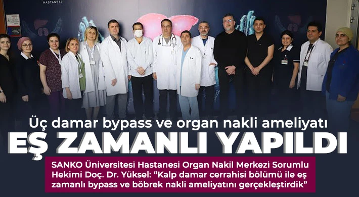 Üç damar bypass ve organ nakli ameliyatı eş zamanlı yapıldı