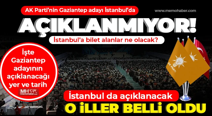 AK Parti’nin Gaziantep adayı İstanbul’da açıklanmıyor!