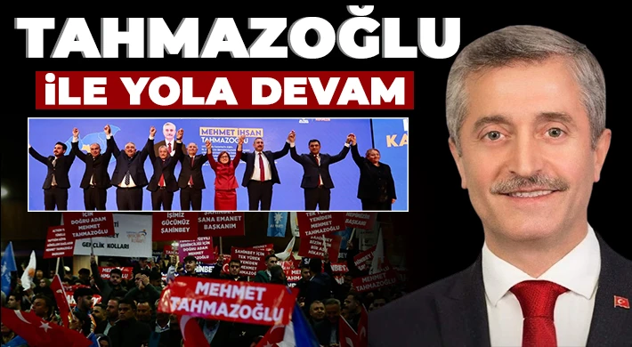 Başkan Tahmazoğlu ile yola devam