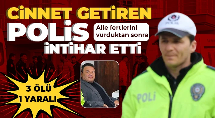 Cinnet getiren polis aile fertlerini vurduktan sonra intihar etti