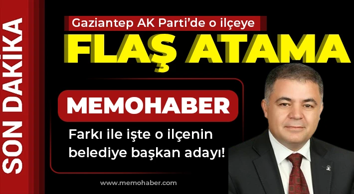 Gaziantep AK Parti’de o ilçeye flaş atama