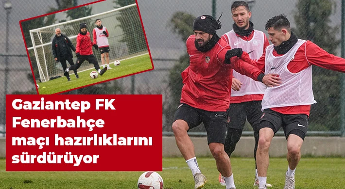 Gaziantep FK, Fenerbahçe maçı hazırlıklarını sürdürüyor