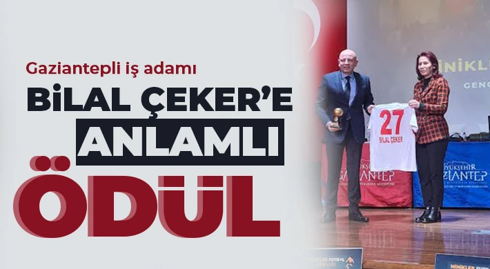 Gaziantepli İş Adamı Bilal Çeker’e Anlamlı Ödül