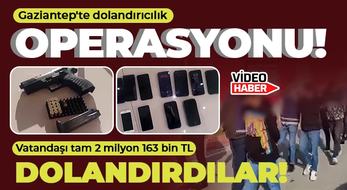 Gaziantep'te dolandırıcılık operasyonu