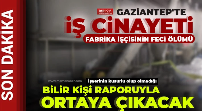 Gaziantep'te fabrika işçisinin korkunç ölümü