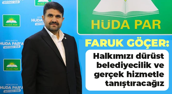 Göçer: Halkımızı dürüst belediyecilik ve gerçek hizmetle tanıştıracağız