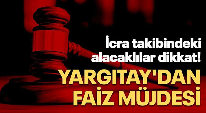  İcra takibindeki alacaklılara Yargıtay'dan faiz müjdesi