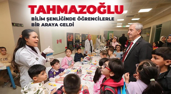 Tahmazoğlu Bilim Şenliğinde öğrencilerle bir araya geldi