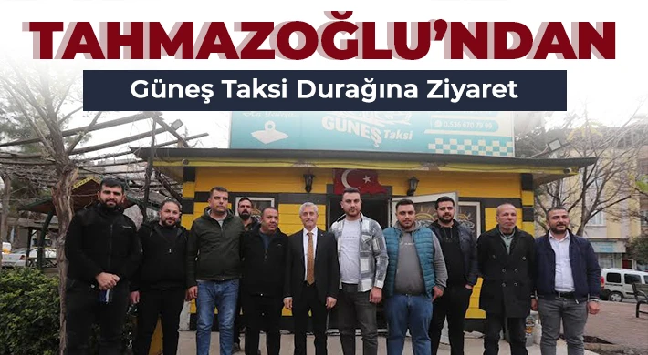 Tahmazoğlu taksici esnafların taleplerini dinledi