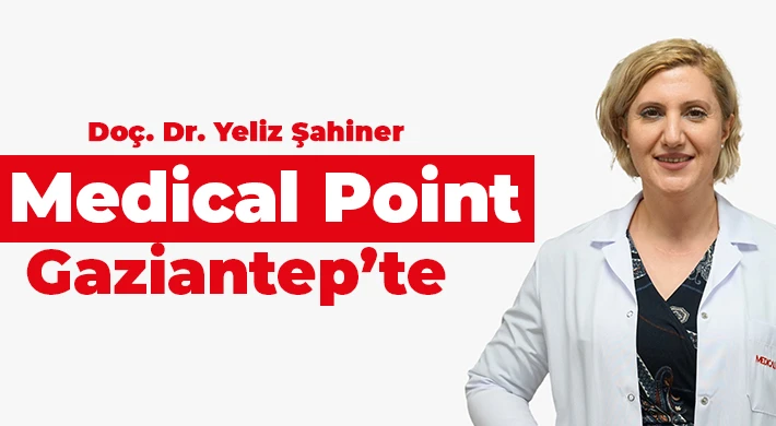 Doç. Dr. Yeliz Şahiner Medical Point Gaziantep’te