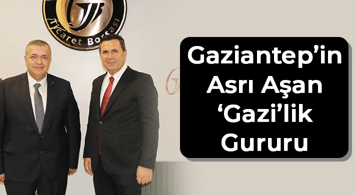 Gaziantep’in asrı aşan ‘Gazi’lik gururu