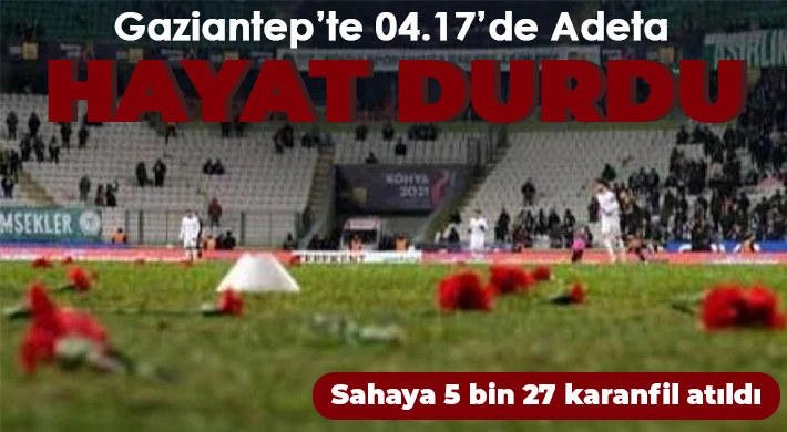 Gaziantep’te 04.17’de adeta hayat durdu