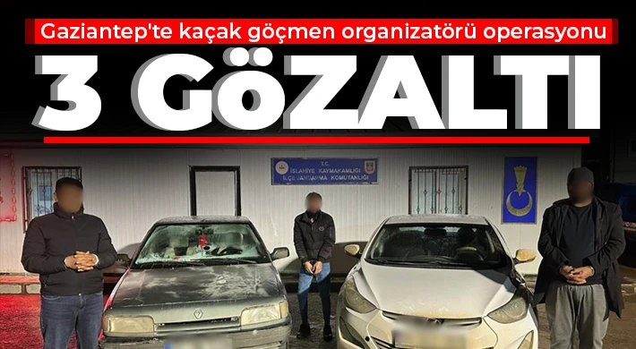 Gaziantep'te kaçak göçmen organizatörü operasyonu: 3 gözaltı