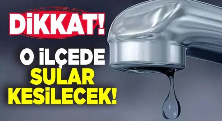 Gaziantep'te o ilçede sular kesilecek!