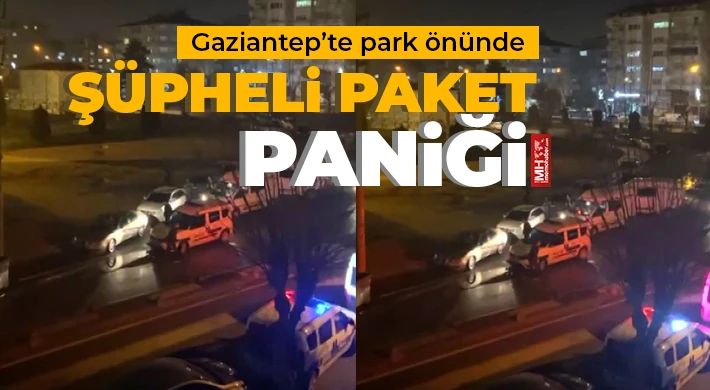 Gaziantep’te park önünde şüpheli paket paniği