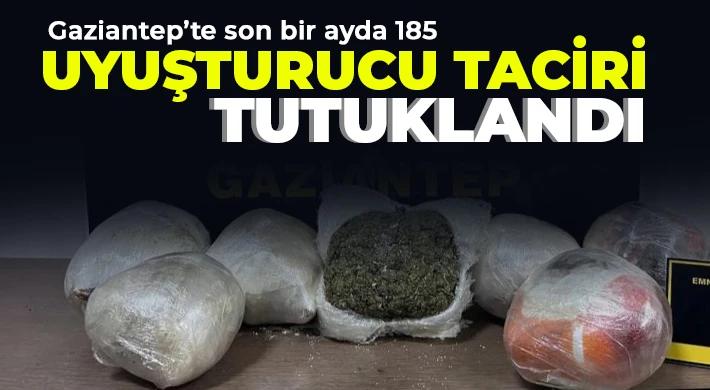 Gaziantep’te son bir ayda 185 uyuşturucu taciri tutuklandı