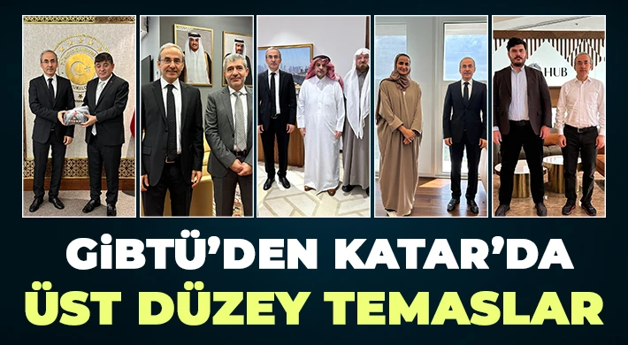 GİBTÜ’den Katar’da üst düzey temaslar