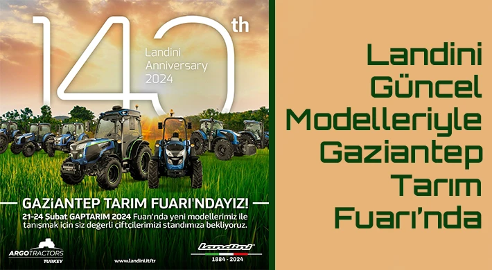 Landini, güncel modelleriyle Gaziantep Tarım Fuarı’nda