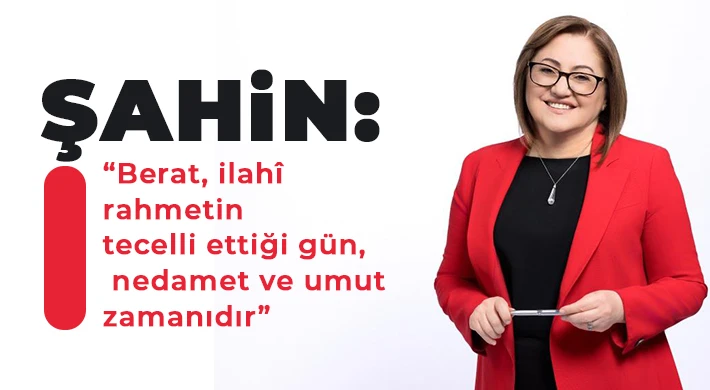 Şahin: Berat, ilahî rahmetin tecelli ettiği gün, nedamet ve umut zamanıdır