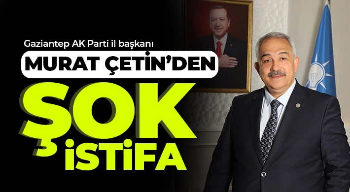 AK Parti Gaziantep İl Başkanı görevden affını istedi