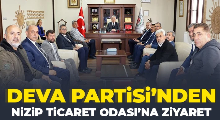 DEVA Partisi’nden Nizip Ticaret Odası’na Ziyaret