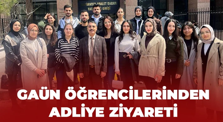 GAÜN öğrencilerinden adliye ziyareti