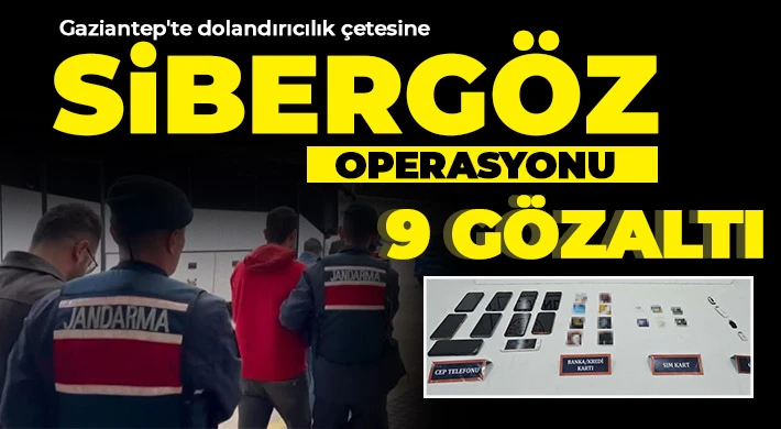 Gaziantep'te dolandırıcılık çetesine sibergöz operasyonu: 9 gözaltı