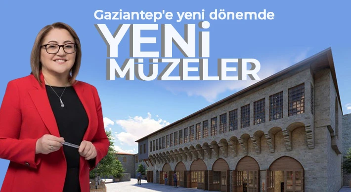 Gaziantep'te yeni dönemde yeni müzeler şehre kazandırılacak