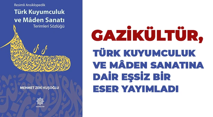 Gazikültür, Türk Kuyumculuk ve Mâden Sanatına dair eşsiz bir eser yayımladı