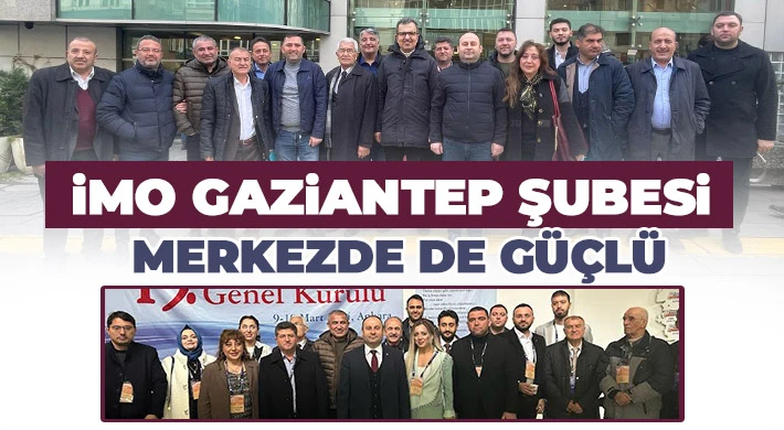 İMO Merkez Genel Kurulunda Gaziantep Ağırlığı