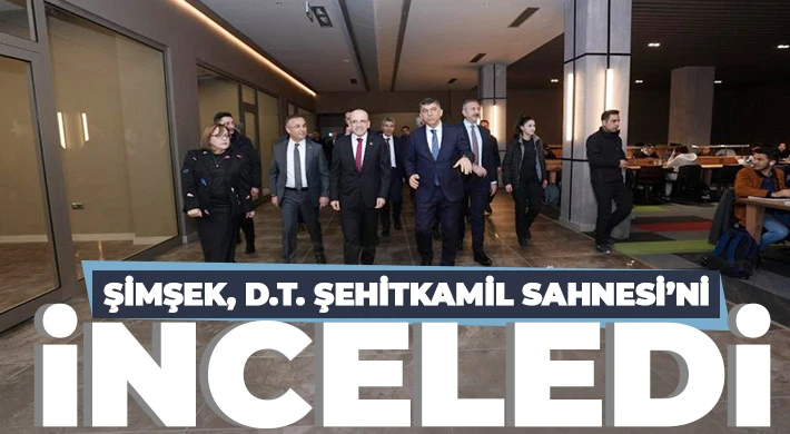  Şimşek, D.T. Şehitkamil Sahnesi’ni inceledi