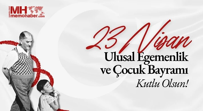 23 Nisan Ulusal Egemenlik ve Çocuk Bayramı Kutlu Olsun...