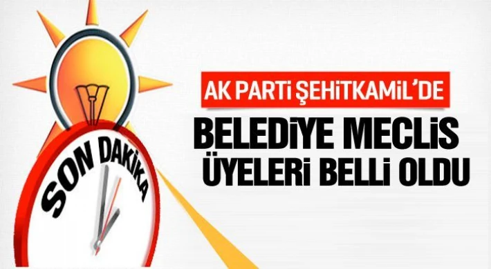 AK Parti Şehitkamil Meclis üyeleri belli oldu!