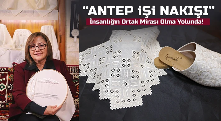 “Antep İşi Nakışı” İnsanlığın Ortak Mirası Olma Yolunda!