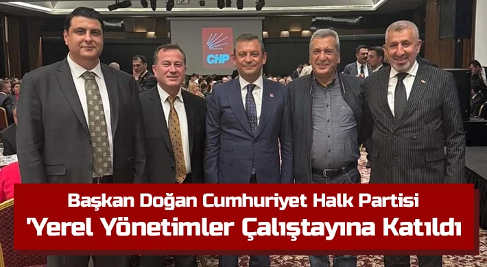 Başkan Doğan, Yerel Yönetimler Çalıştayına katıldı