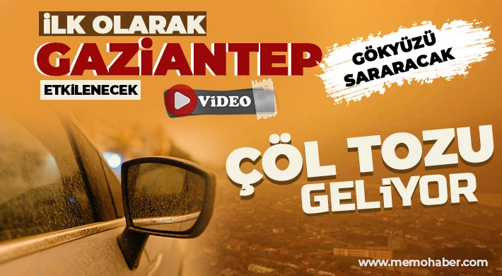 Çöl tozu geliyor! İlk olarak Gaziantep etkilenecek