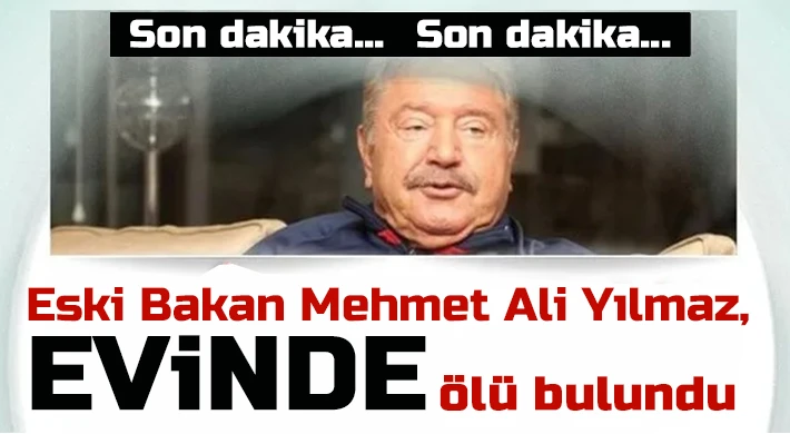 Eski bakan Mehmet Ali Yılmaz ölü bulundu