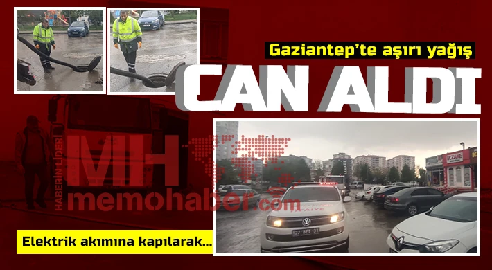 Gaziantep’te aşırı yağış can aldı