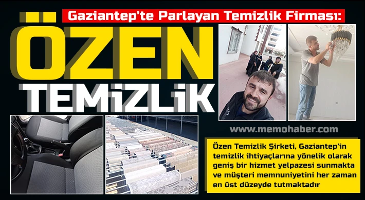 Gaziantep'te Parlayan Temizlik Firması: Özen Temizlik