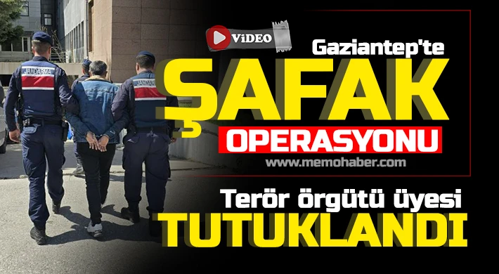 Gaziantep'te şafak operasyonunda yakalanan terör örgütü üyesi tutuklandı