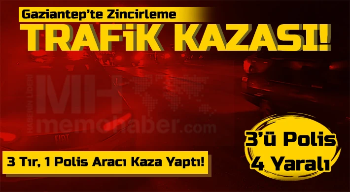 Gaziantep'te zincirleme kaza: 3'ü polis 4 yaralı