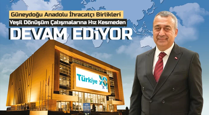 Güneydoğu Anadolu İhracatçı Birlikleri Yeşil Dönüşüm Çalışmalarına Hız Kesmeden Devam Ediyor