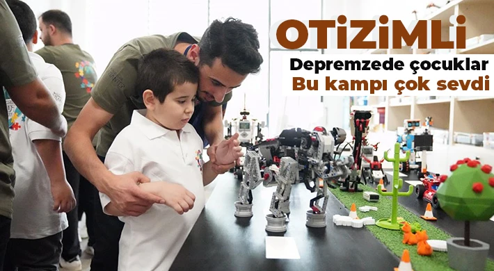 Otizimli depremzede çocuklar bu kampı çok sevdi