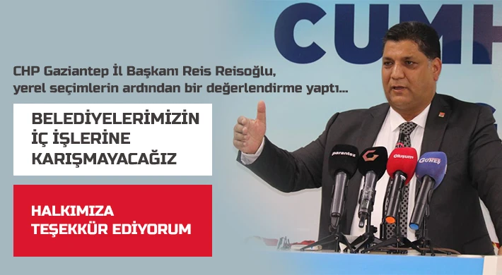 Reisoğlu, yerel seçimlerin ardından bir değerlendirme yaptı...