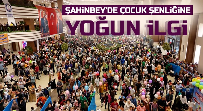 Şahinbey'de Çocuk Şenliğine yoğun ilgi