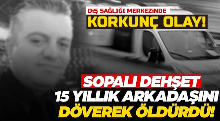 Sopalı dehşet: 15 yıllık arkadaşını döverek öldürdü