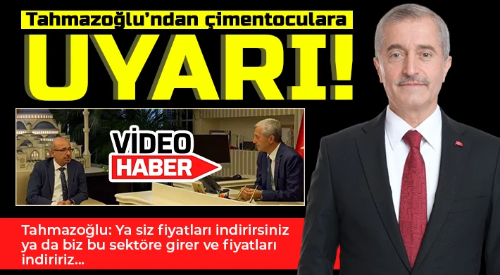 Tahmazoğlu’ndan çimentoculara çağrı!