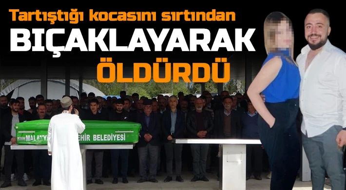 Tartıştığı kocasını sırtından bıçaklayarak öldürdü