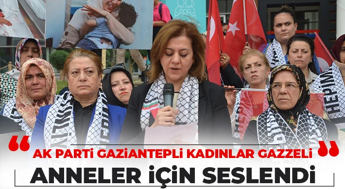 AK Parti Gaziantepli Kadınlar Gazzeli Anneler İçin Seslendi