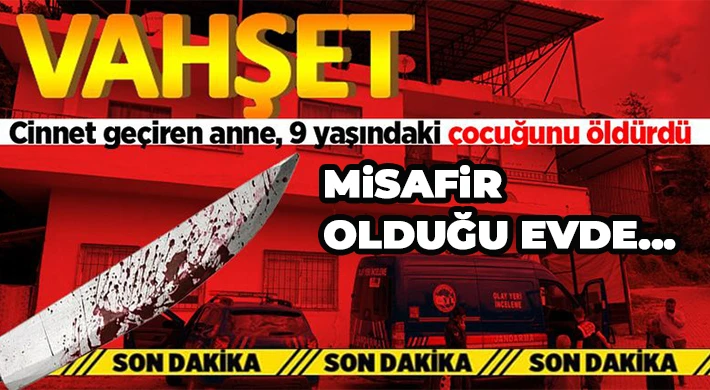 Cinnet geçiren anne, 9 yaşındaki çocuğunu öldürdü